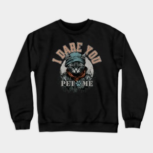 I dare you, pet me. Badass cat Crewneck Sweatshirt